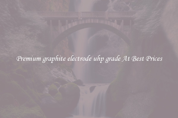 Premium graphite electrode uhp grade At Best Prices