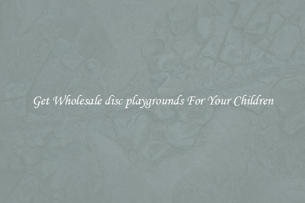 Get Wholesale disc playgrounds For Your Children