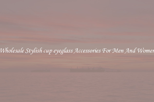 Wholesale Stylish cup eyeglass Accessories For Men And Women
