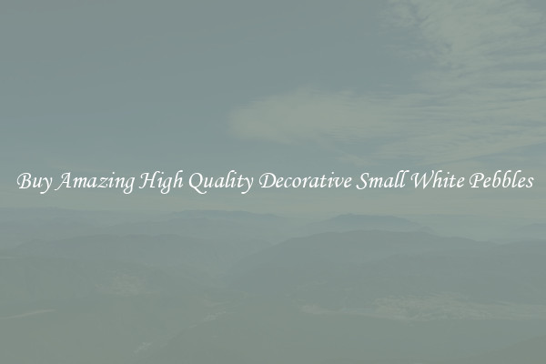 Buy Amazing High Quality Decorative Small White Pebbles