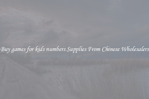 Buy games for kids numbers Supplies From Chinese Wholesalers