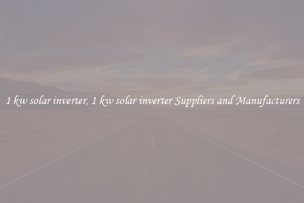 1 kw solar inverter, 1 kw solar inverter Suppliers and Manufacturers