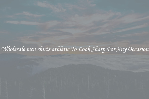 Wholesale men shirts athletic To Look Sharp For Any Occasion