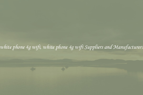 white phone 4g wifi, white phone 4g wifi Suppliers and Manufacturers