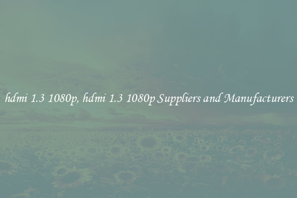 hdmi 1.3 1080p, hdmi 1.3 1080p Suppliers and Manufacturers