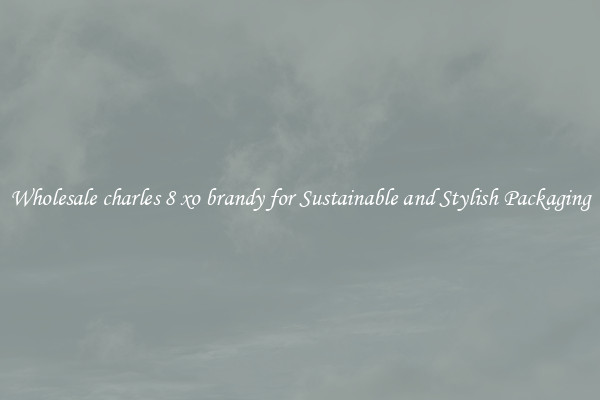 Wholesale charles 8 xo brandy for Sustainable and Stylish Packaging