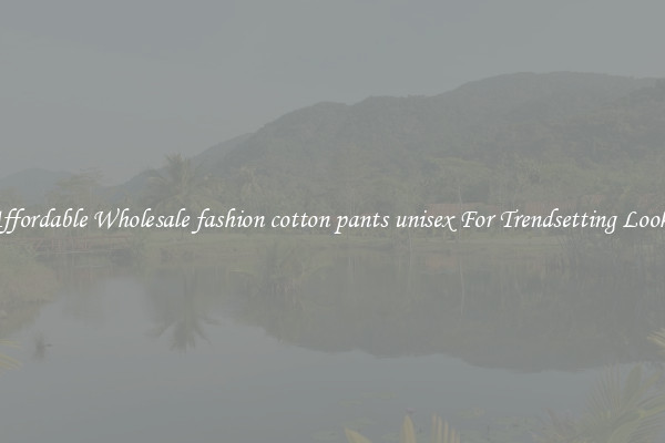 Affordable Wholesale fashion cotton pants unisex For Trendsetting Looks