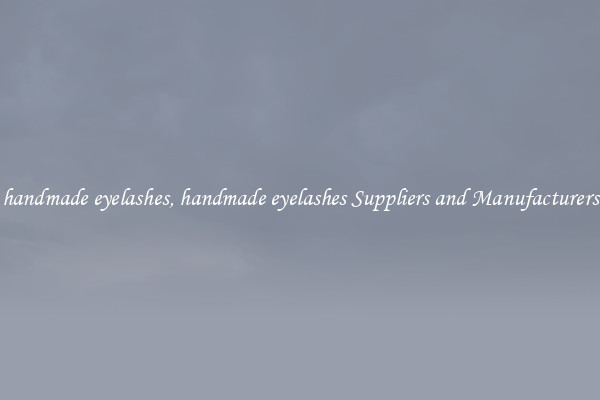 handmade eyelashes, handmade eyelashes Suppliers and Manufacturers