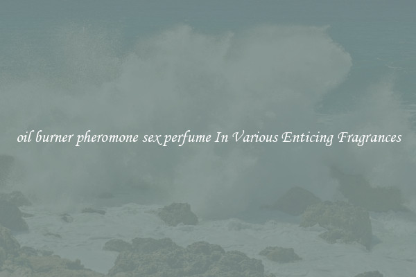 oil burner pheromone sex perfume In Various Enticing Fragrances