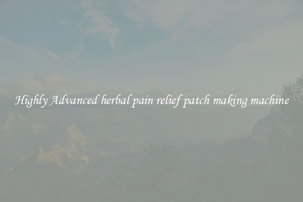 Highly Advanced herbal pain relief patch making machine