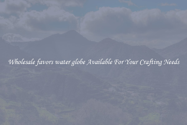 Wholesale favors water globe Available For Your Crafting Needs