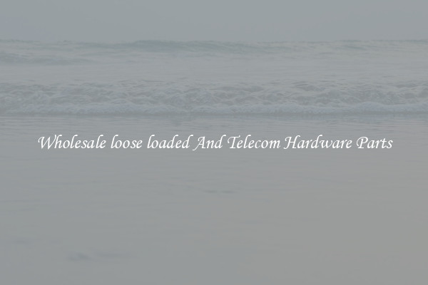 Wholesale loose loaded And Telecom Hardware Parts