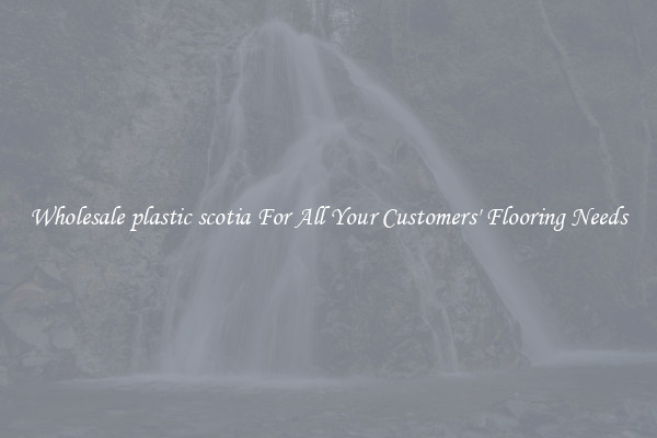 Wholesale plastic scotia For All Your Customers' Flooring Needs