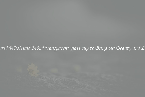 Featured Wholesale 240ml transparent glass cup to Bring out Beauty and Luxury