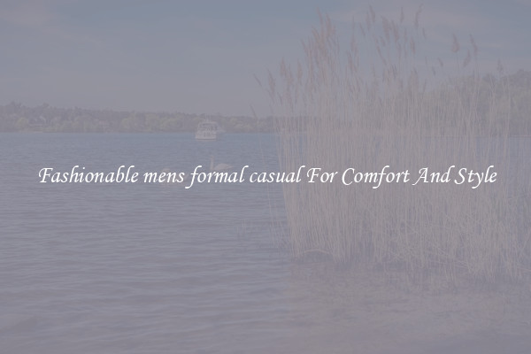 Fashionable mens formal casual For Comfort And Style