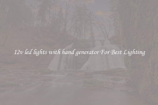 12v led lights with hand generator For Best Lighting