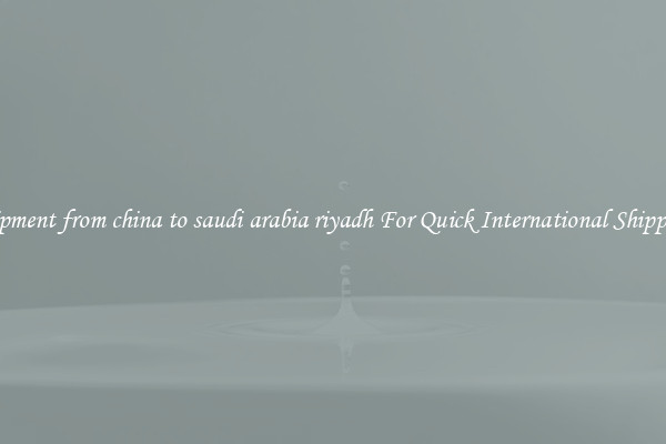 shipment from china to saudi arabia riyadh For Quick International Shipping