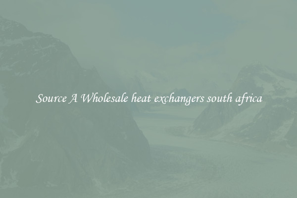 Source A Wholesale heat exchangers south africa