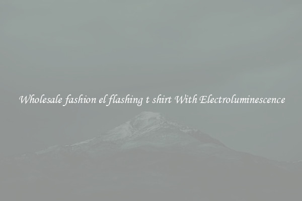 Wholesale fashion el flashing t shirt With Electroluminescence