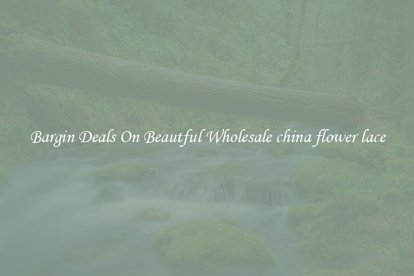 Bargin Deals On Beautful Wholesale china flower lace