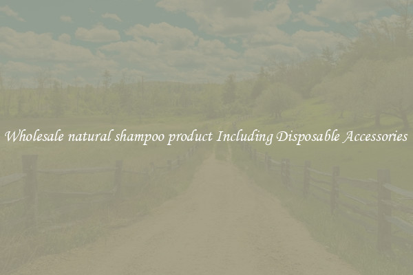 Wholesale natural shampoo product Including Disposable Accessories 