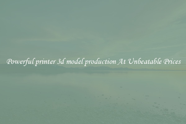 Powerful printer 3d model production At Unbeatable Prices
