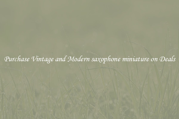 Purchase Vintage and Modern saxophone miniature on Deals
