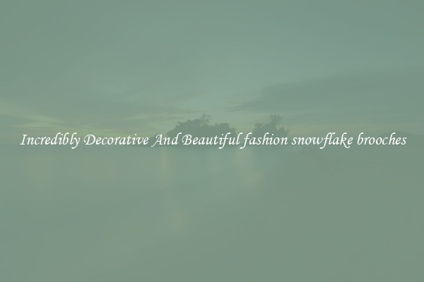 Incredibly Decorative And Beautiful fashion snowflake brooches