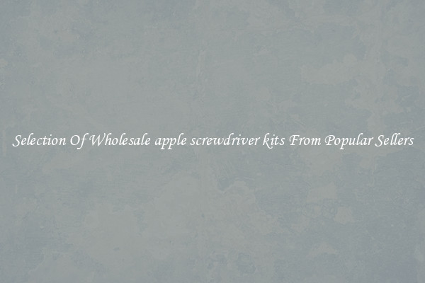 Selection Of Wholesale apple screwdriver kits From Popular Sellers