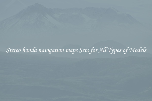 Stereo honda navigation maps Sets for All Types of Models