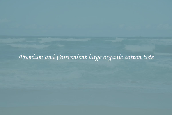 Premium and Convenient large organic cotton tote