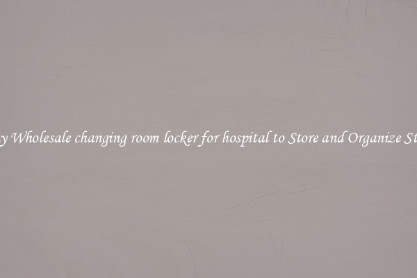 Buy Wholesale changing room locker for hospital to Store and Organize Stuff