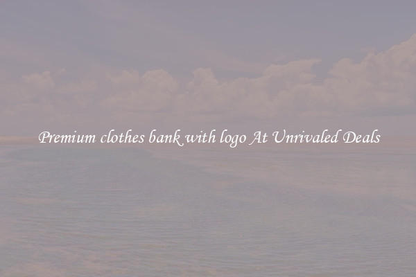Premium clothes bank with logo At Unrivaled Deals