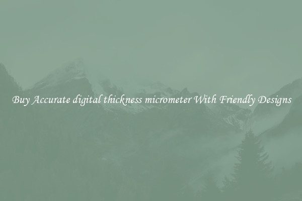 Buy Accurate digital thickness micrometer With Friendly Designs