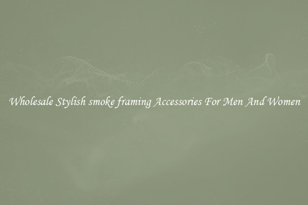 Wholesale Stylish smoke framing Accessories For Men And Women