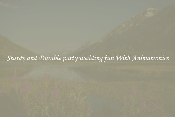 Sturdy and Durable party wedding fun With Animatronics