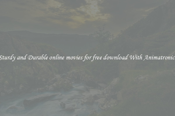 Sturdy and Durable online movies for free download With Animatronics