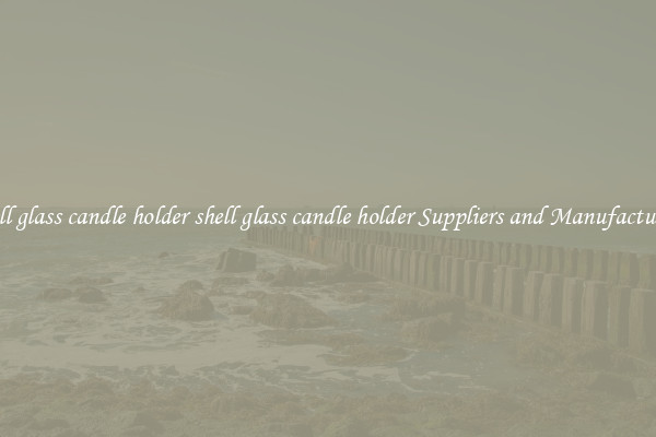 shell glass candle holder shell glass candle holder Suppliers and Manufacturers