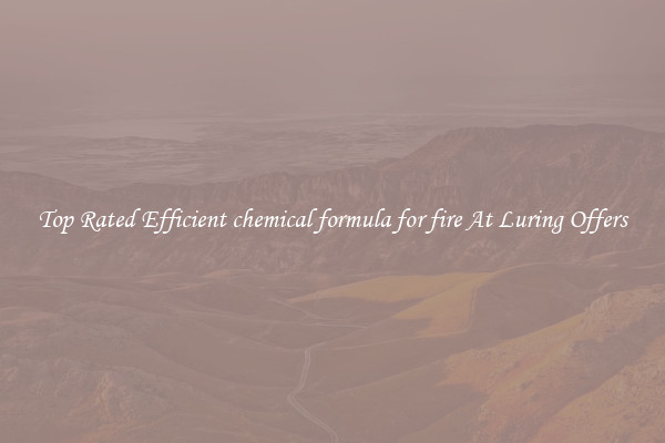Top Rated Efficient chemical formula for fire At Luring Offers