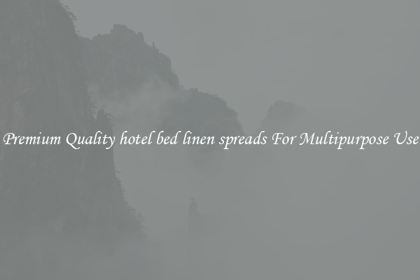 Premium Quality hotel bed linen spreads For Multipurpose Use