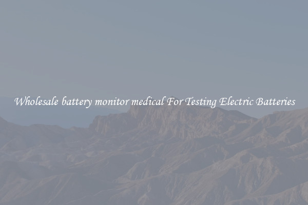 Wholesale battery monitor medical For Testing Electric Batteries