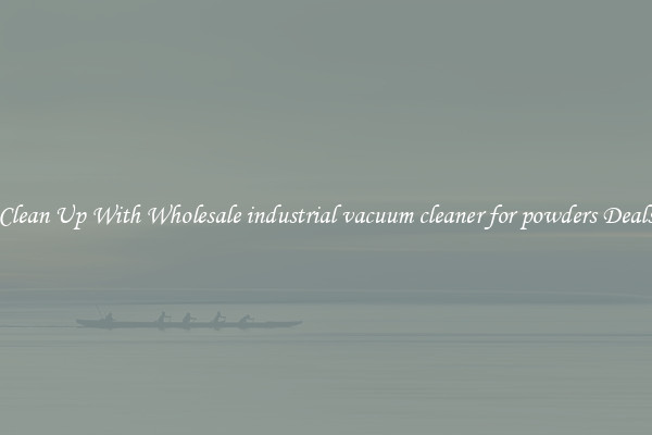 Clean Up With Wholesale industrial vacuum cleaner for powders Deals
