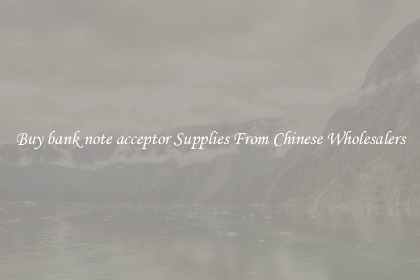 Buy bank note acceptor Supplies From Chinese Wholesalers