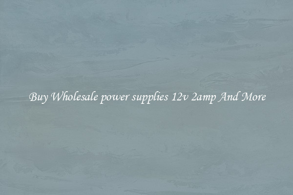 Buy Wholesale power supplies 12v 2amp And More