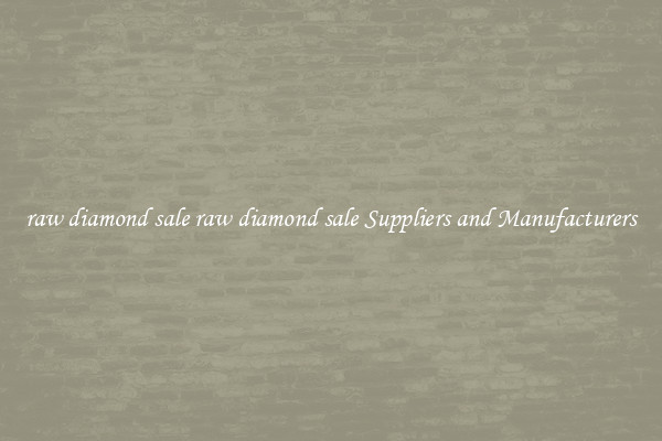raw diamond sale raw diamond sale Suppliers and Manufacturers