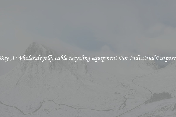 Buy A Wholesale jelly cable recycling equipment For Industrial Purposes