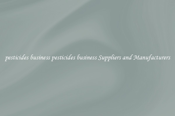 pesticides business pesticides business Suppliers and Manufacturers