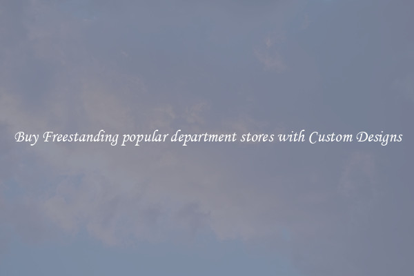 Buy Freestanding popular department stores with Custom Designs