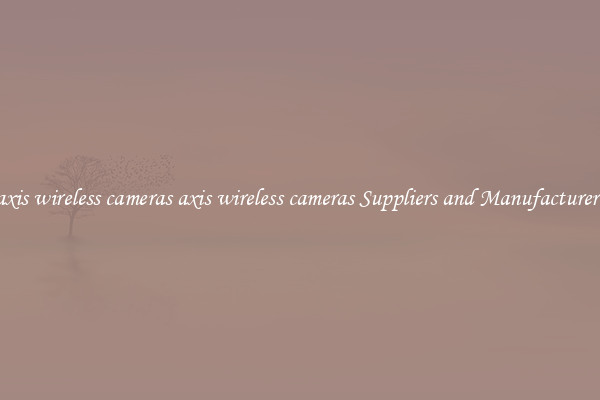 axis wireless cameras axis wireless cameras Suppliers and Manufacturers
