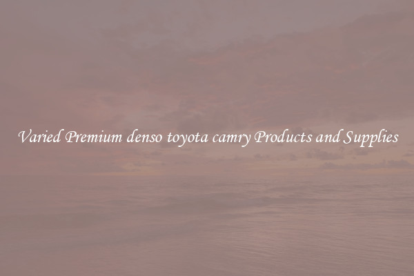 Varied Premium denso toyota camry Products and Supplies